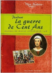PENDANT LA GUERRE DE CENT ANS: Journal de Jeanne Letourneur, 1418